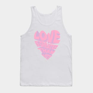 LOVE IS GREATER THAN HATE Tank Top